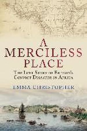 Bild des Verkufers fr A Merciless Place : The Lost Story of Britain's Convict Disaster in Africa zum Verkauf von AHA-BUCH GmbH