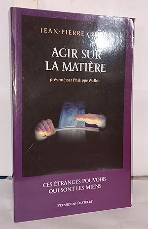 Image du vendeur pour Agir sur la matire: Ces tranges pouvoirs qui sont les miens mis en vente par Librairie Albert-Etienne