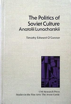 Bild des Verkufers fr The Politics of Soviet Culture: Anatolii Lunacharskii (Studies in the Fine Arts: The Avant-Garde, 42) zum Verkauf von School Haus Books