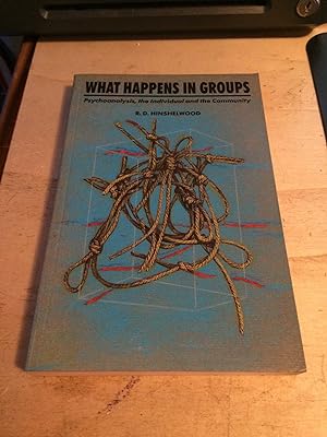 What Happens in Groups. Psychoanalysis, the Individual and the Community