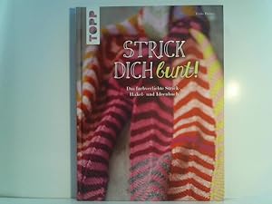 Strick dich bunt!: Das farbverliebte Strick-, Häkel- und Ideenbuch
