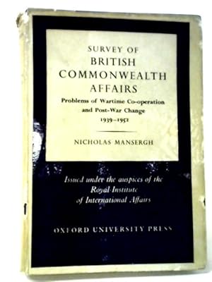 Bild des Verkufers fr Survey Of British Commonwealth Affairs: Problems Of Wartime Co-Operation And Post-War Change, 1939-1952 zum Verkauf von World of Rare Books