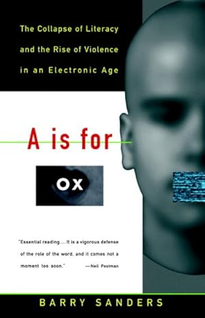 Image du vendeur pour A Is for Ox : The Collapse of Literacy and the Rise of Violence in an Electronic Age mis en vente par GreatBookPricesUK