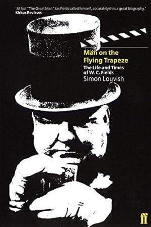 Image du vendeur pour Man on the Flying Trapeze: The Life and Times of W.C. Fields mis en vente par WeBuyBooks