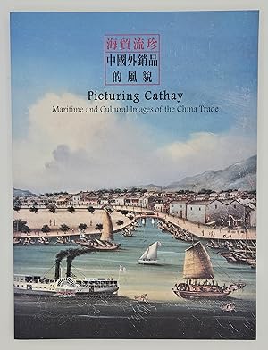 Picturing Cathay: Maritime and Cultural Images of the China Trade