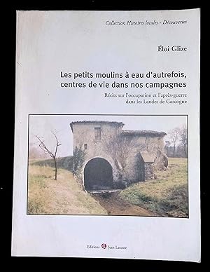 Image du vendeur pour Les petits moulins  eau d'autrefois centres de vie dans nos campagnes rcits sur l'Occupation et l'aprs-guerre dans les Landes de Gascogne mis en vente par LibrairieLaLettre2