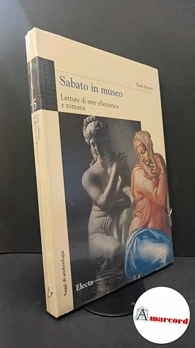 Seller image for Moreno, Paolo. Sabato in museo : letture di arte ellenistica e romana. Milano Electa, 1999 for sale by Amarcord libri