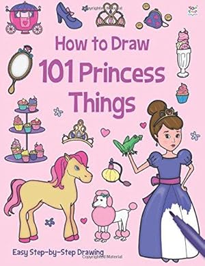 Seller image for How to Draw 101 Princess Things for sale by WeBuyBooks