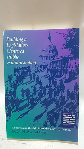 Bild des Verkufers fr Building a Legislative-centered Public Administration: Congress and the Administrative State, 1946-1999 zum Verkauf von Cambridge Rare Books