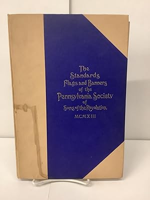 The Standards Flags and Banners of the Pennsylvania Society of Sons of the Revolution