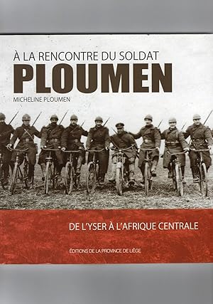 A LA RENCONTRE DU SOLDAT PLOUMEN : DE L'YSER A L'AFRIQUE CENTRALE