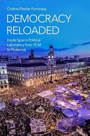 Bild des Verkufers fr Democracy Reloaded : Inside Spain's Political Laboratory from 15-M to Podemos zum Verkauf von AHA-BUCH GmbH