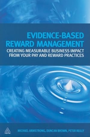 Seller image for Evidence-Based Reward Management : Creating Measurable Business Impact from Your Pay and Reward Practices for sale by GreatBookPricesUK