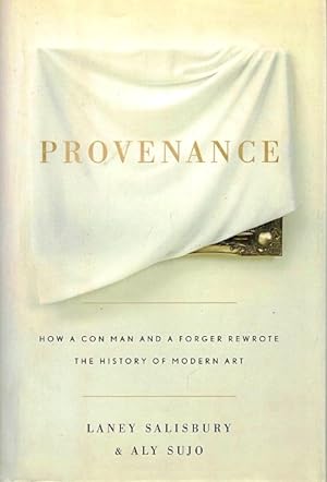 Seller image for Provenance: How a Con Man and a Forger Rewrote the History of Modern Art for sale by LEFT COAST BOOKS