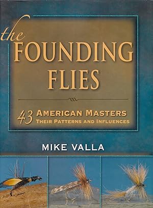 Bild des Verkufers fr THE FOUNDING FLIES: 43 AMERICAN MASTERS, THEIR PATTERNS AND INFLUENCES. By Mike Valla. zum Verkauf von Coch-y-Bonddu Books Ltd
