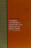 Testigos coloniales : españoles en Marruecos (1860-1956)