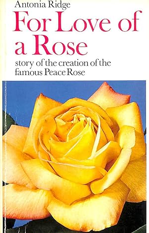 For Love of a Rose: Story of the Creation of the Famous Peace Rose