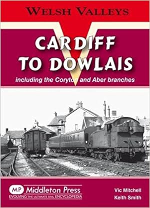 Seller image for WELSH VALLEYS - CARDIFF TO DOWLAIS (Cae Harris) for sale by Martin Bott Bookdealers Ltd