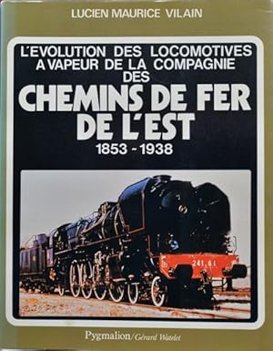 L'evolution des locomotives a vapeur de la Compagnie des chemins de fer de l'Est 1853-1938