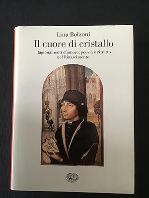 Seller image for IL CUORE DI CRISTALLO. RAGIONAMENTI D'AMORE, POESIA E RITRATTO NEL RINASCIMENTO for sale by Il Mondo Nuovo