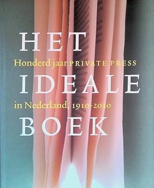 Bild des Verkufers fr Het ideale boek, Honderd jaar private press in Nederland 1910 - 2010. zum Verkauf von Frans Melk Antiquariaat