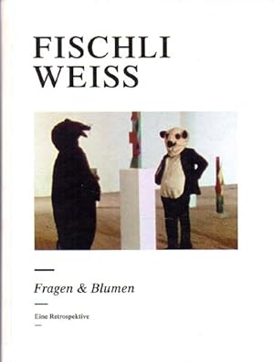 Imagen del vendedor de Fischli Weiss - Fragen & Blumen. Eine Retrospektive. a la venta por Antiquariat Querido - Frank Hermann