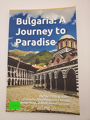Image du vendeur pour Bulgaria: Journey to Paradise by the 11th graders from Dr. Ivan Bogorov Foreign Language High School, Dimitrovgrad mis en vente par Bay Used Books