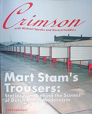 Seller image for Mart Stam's Trousers: Crimson with Michael Speaks and Gerard Hadders. Stories from behind the Scenes of Dutch Moral Modernism, for sale by Somerset Books