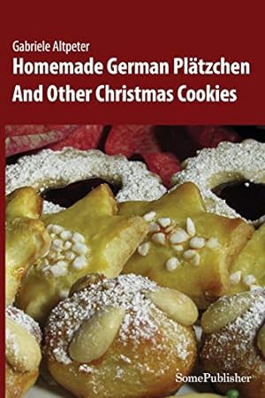 Bild des Verkufers fr Homemade German Plätzchen: And Other Christmas Cookies zum Verkauf von WeBuyBooks