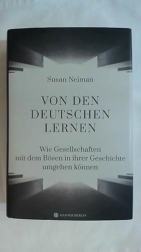Bild des Verkufers fr VON DEN DEUTSCHEN LERNEN: WIE GESELLSCHAFTEN MIT DEM BSEN IN IHRER GESCHICHTE UMGEHEN KNNEN. zum Verkauf von Buchmerlin