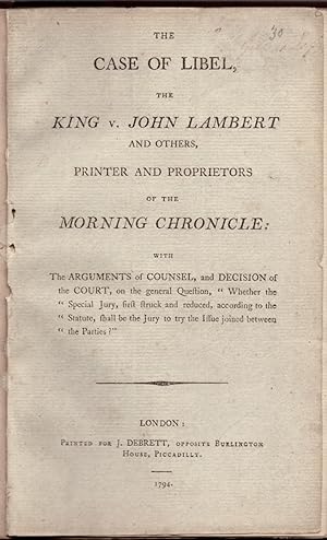 The Case of Libel, The King v. John Lambert and Others, Printers and Proprietors of the Morning C...