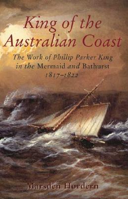 Bild des Verkufers fr King of the Australian Coast: The Work of Phillip Parker King in the Mermaid and Bathurst 1817-1822 zum Verkauf von moluna