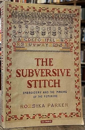 Image du vendeur pour The Subversive Stitch _ Embroidery and the Making of the Feminine mis en vente par San Francisco Book Company