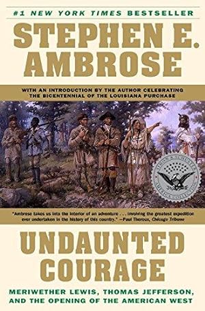 Bild des Verkufers fr Undaunted Courage: Meriwether Lewis, Thomas Jefferson and the Opening of the American West zum Verkauf von WeBuyBooks