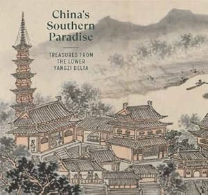 Seller image for China's Southern Paradise: Treasures from the Lower Yangzi Delta (Hardback or Cased Book) for sale by BargainBookStores