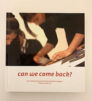 Bild des Verkufers fr Can We Come Back? Ikon Gallery & Creative Partnerships Birmngham Projects 2002-2004. zum Verkauf von Peter Scott