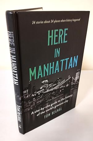 Here in Manhattan; a site-by-site guide to the history of the world's greatest city