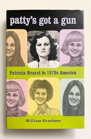 Patty's Got a Gun: Patricia Hearst in 1970s America.