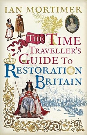 Seller image for The Time Traveller's Guide to Restoration Britain: Life in the Age of Samuel Pepys, Isaac Newton and The Great Fire of London for sale by WeBuyBooks