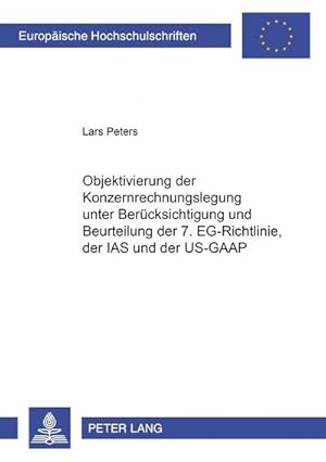 Imagen del vendedor de Objektivierung der Konzernrechnungslegung unter Bercksichtigung und Beurteilung der 7. EG-Richtlinie, der IAS und der US-GAAP a la venta por BuchWeltWeit Ludwig Meier e.K.