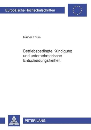 Imagen del vendedor de Betriebsbedingte Kndigung und unternehmerische Entscheidungsfreiheit a la venta por BuchWeltWeit Ludwig Meier e.K.