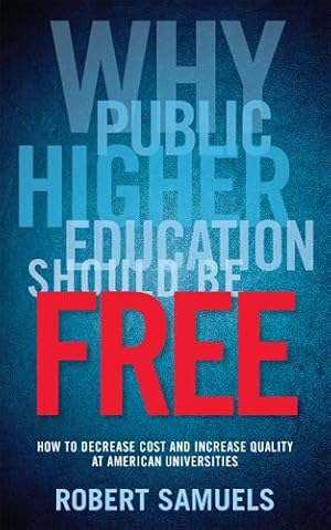 Bild des Verkufers fr Why Public Higher Education Should Be Free : How to Decrease Cost and Increase Quality at American Universities zum Verkauf von GreatBookPricesUK