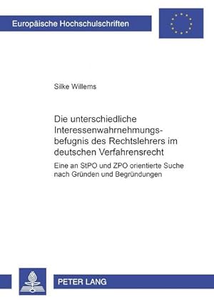 Imagen del vendedor de Die unterschiedliche Interessenwahrnehmungsbefugnis des Rechtslehrers im deutschen Verfahrensrecht : Eine an StPO und ZPO orientierte Suche nach Grnden und Begrndungen a la venta por AHA-BUCH GmbH