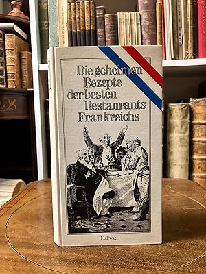 Die geheimen Rezepte der besten Restaurants Frankreichs.
