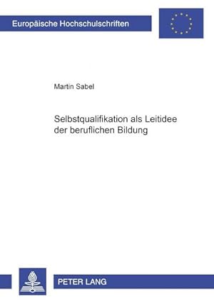 Bild des Verkufers fr Selbstqualifikation als Leitidee der beruflichen Bildung zum Verkauf von BuchWeltWeit Ludwig Meier e.K.