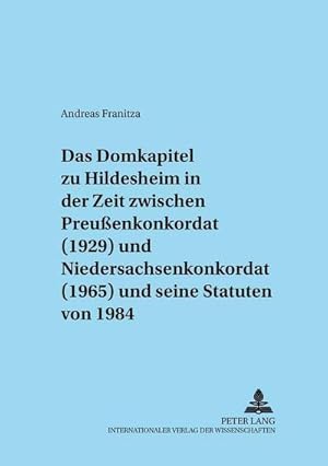 Seller image for Das Domkapitel zu Hildesheim in der Zeit zwischen Preuenkonkordat (1929) und Niedersachsenkonkordat (1965) und seine Statuten von 1984 for sale by AHA-BUCH GmbH