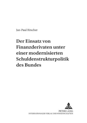 Seller image for Der Einsatz von Finanzderivaten unter einer modernisierten Schuldenstrukturpolitik des Bundes for sale by AHA-BUCH GmbH