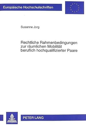 Bild des Verkufers fr Rechtliche Rahmenbedingungen zur rumlichen Mobilitt beruflich hochqualifizierter Paare zum Verkauf von BuchWeltWeit Ludwig Meier e.K.