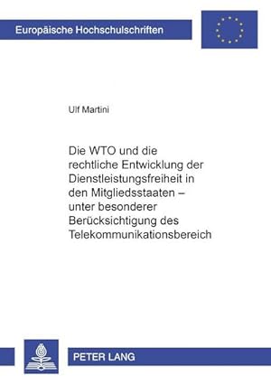 Imagen del vendedor de Die WTO und die rechtliche Entwicklung der Dienstleistungsfreiheit in den Mitgliedsstaaten - unter besonderer Bercksichtigung des Telekommunikationsbereiches a la venta por BuchWeltWeit Ludwig Meier e.K.