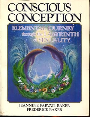 Bild des Verkufers fr Conscious Conception: Elemental Journey through the Labyrinth of Sexuality zum Verkauf von Turgid Tomes